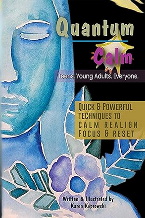 Quantum Calm Teens. Young Adults. Everyone: QUICK & POWERFUL TECHNIQUES TO CALM REALIGN FOCUS & RESET